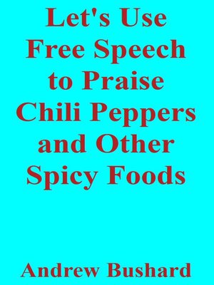 cover image of Let's Use Free Speech to Praise Chili Peppers and Other Spicy Foods